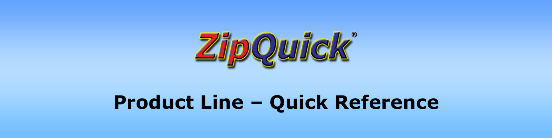 ZipQuick®  | Quick Reference